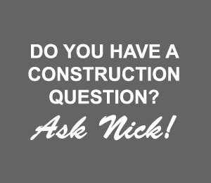 Do You Have a Construction Question? Ask Nick!